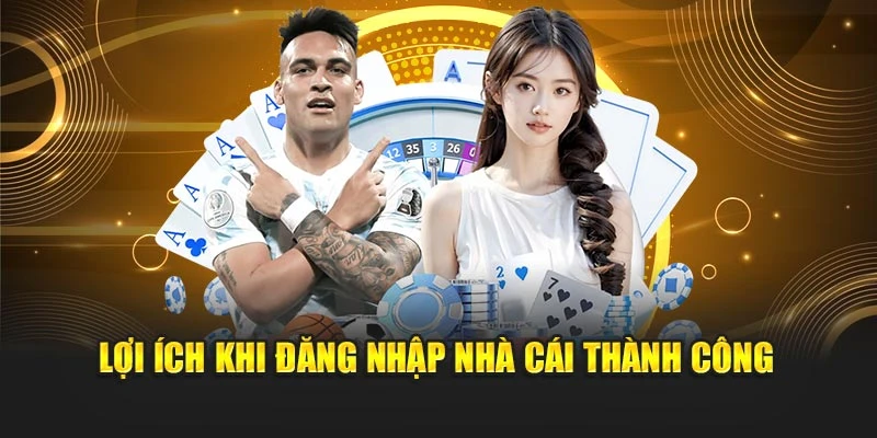 Lợi ích khi đăng nhập nhà cái thành công