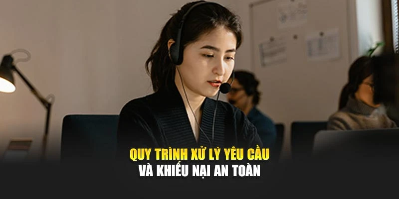 Quy trình xử lý yêu cầu và khiếu nại an toàn