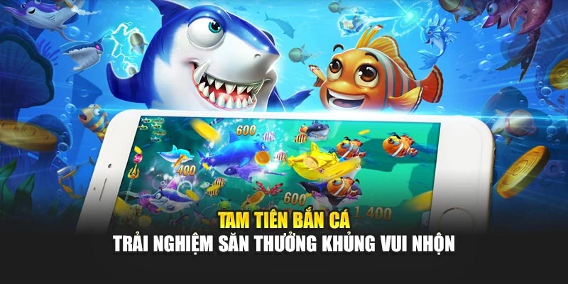 Tam Tiên Bắn Cá – Trải Nghiệm Săn Thưởng Khủng Vui Nhộn