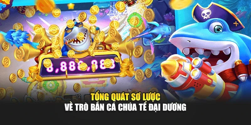 Tổng quát sơ lược về trò bắn cá Chúa Tể Đại Dương